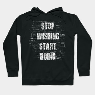 Stop wishing start doing Hoodie